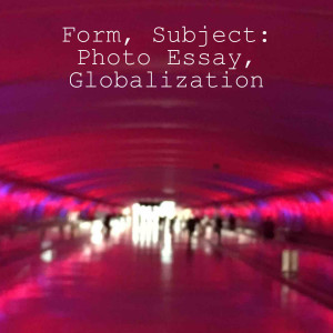 E7 Form, Subject: Photo Essay, Globalization