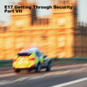 E17 Getting Through Security Part VII
