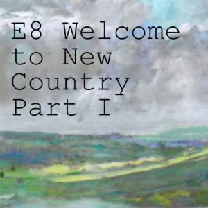E8 Welcome to New Country Part I