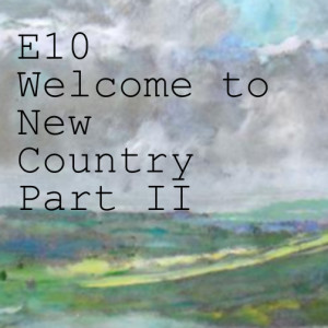 E10  Welcome to New Country Part II