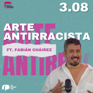 3.08 Arte Antirracista ft. Fabián Cháirez
