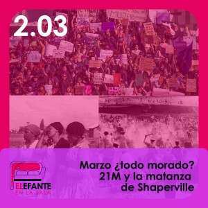 2.03: Marzo ¿todo morado? 21M y la matanza de Shaperville