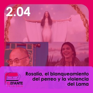 2.04 Rosalía, el blanqueamiento del perreo y la violencia del Lama