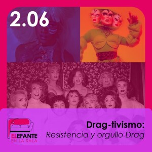 2.06 Drag-tivismo: Resistencia y orgullo Drag