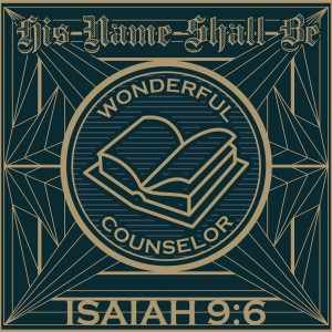 His Name Shall Be… Wonderful Counselor