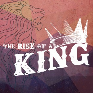 The Rise of a King