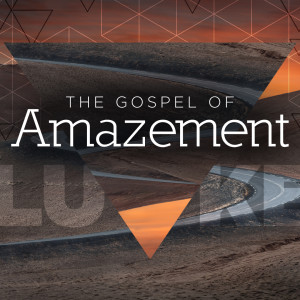 Luke 24:13-53 – The Gospel of Amazement