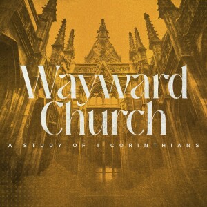 1 Corinthians –  A Wayward Church