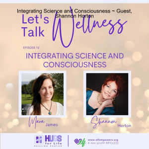 Integrating Science and Consciousness ~ Guest, Shannon Horton