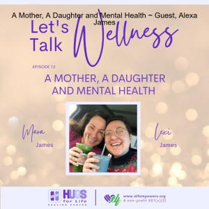 A Mother, A Daughter and Mental Health ~ Guest, Alexa James