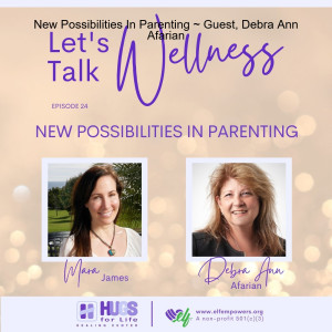 New Possibilities In Parenting ~ Guest, Debra Ann Afarian