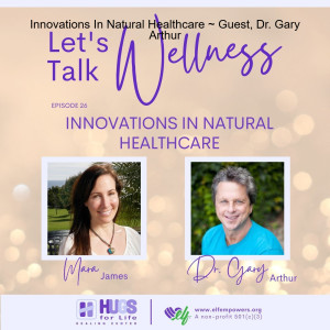 Innovations In Natural Healthcare ~ Guest, Dr. Gary Arthur