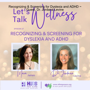 Recognizing & Screening for Dyslexia and ADHD ~ Guest, Dr. Jordana Levine