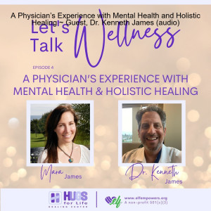 A Physician’s Experience with Mental Health and Holistic Healing ~ Guest, Dr. Kenneth James