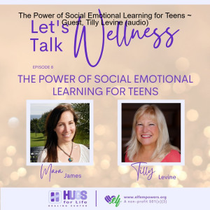 The Power of Social Emotional Learning for Teens ~ Guest, Tilly Levine