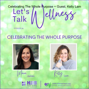 Celebrating The Whole Purpose ~ Guest, Kelly Lam