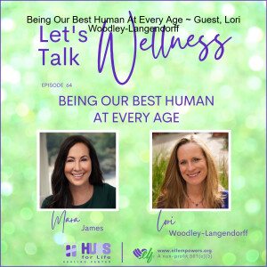 Being Our Best Human At Every Age ~ Guest, Lori Woodley-Langendorff