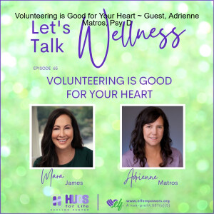 Volunteering is Good for Your Heart ~ Guest, Adrienne Matros, Psy. D