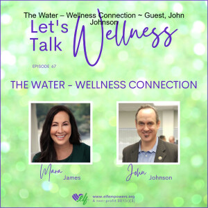 The Water – Wellness Connection ~ Guest, John Johnson