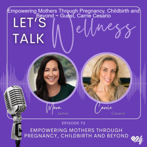 Empowering Mothers Through Pregnancy, Childbirth and Beyond ~ Guest, Carrie Cesario