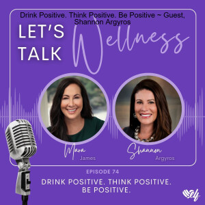 Drink Positive. Think Positive. Be Positive ~ Guest, Shannon Argyros