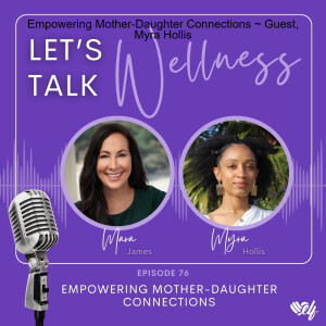 Empowering Mother-Daughter Connections ~ Guest, Myra Hollis