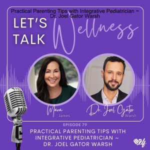 Practical Parenting Tips with Integrative Pediatrician ~ Dr. Joel Gator Warsh