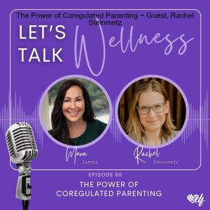 The Power of Coregulated Parenting ~ Guest, Rachel Steinmetz