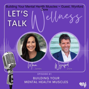 Building Your Mental Health Muscles ~ Guest, Wynford Dore