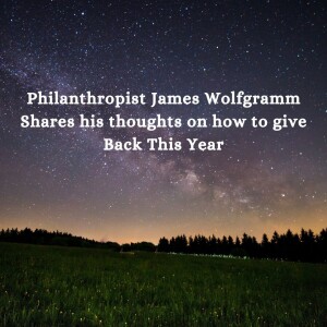 Philanthropist James Wolfgramm Shares his thoughts on how to give Back This Year