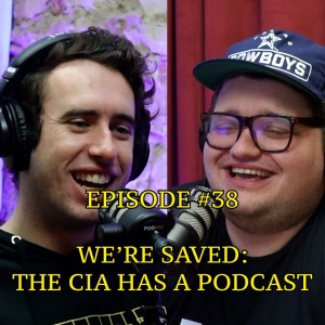 #38 - We’re Saved: The CIA Has A Podcast  | The Thoughtless Experiment