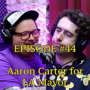 #44 - Aaron Carter For LA Mayor | The Thoughtless Experiment