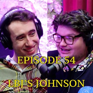 #54 - LBJ’s Johnson  | The Thoughtless Experiment