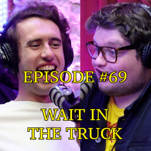 #69 - Wait In The Truck | The Thoughtless Experiment