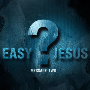 Easy Jesus? (Message Two) by Dr. Gary L. Durham