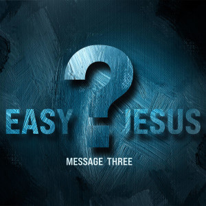 Easy Jesus? (Message Three) by Dr. Gary L. Durham