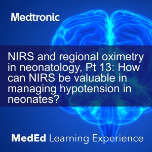 NIRS and regional oximetry in neonatology, Pt 13: How can NIRS be valuable in managing hypotension in neonates?