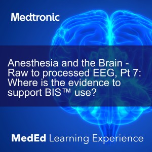 Anesthesia and the Brain - Raw to processed EEG, Pt 7: Where is the evidence to support BIS™ use?