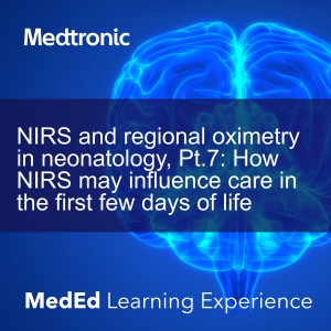 NIRS and regional oximetry in neonatology, Pt.7: How NIRS may influence care in the first few days of life