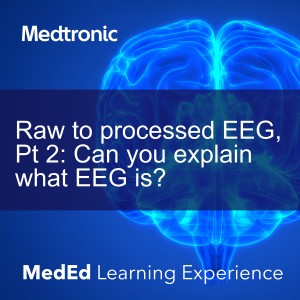 Anesthesia and the Brain - Raw to processed EEG, Pt 2: Can you explain what EEG is?