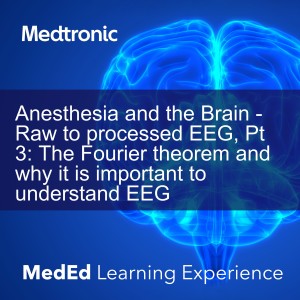 Anesthesia and the Brain - Raw to processed EEG, Pt 3: The Fourier theorem and why it is important to understand EEG