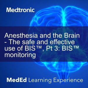 Anesthesia and the Brain - The safe and effective use of BIS™, Pt 3: BIS™ monitoring