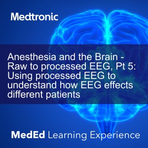 Anesthesia and the Brain - Raw to processed EEG, Pt 5: Using processed EEG to understand how EEG effects different patients