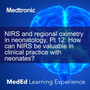NIRS and regional oximetry in neonatology, Pt 12: How can NIRS be valuable in clinical practice with neonates?