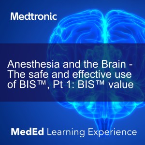 Anesthesia and the Brain - The safe and effective use of BIS™, Pt 1: BIS™ value