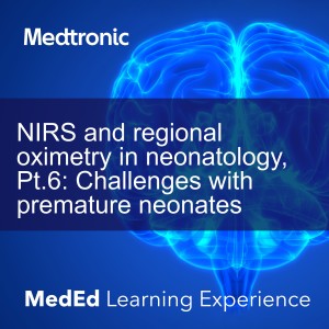 NIRS and regional oximetry in neonatology, Pt.6: Challenges with premature neonates