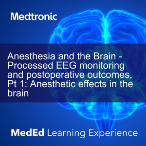 Anesthesia and the Brain - Processed EEG monitoring and postoperative outcomes, Pt 1: Anesthetic effects in the brain
