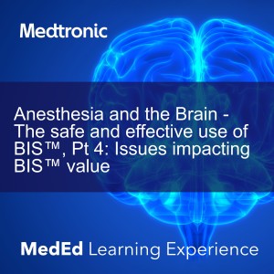 Anesthesia and the Brain - The safe and effective use of BIS™, Pt 4: Issues impacting BIS™ value