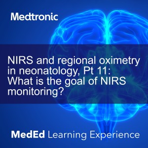 NIRS and regional oximetry in neonatology, Pt 11: What is the goal of NIRS monitoring?