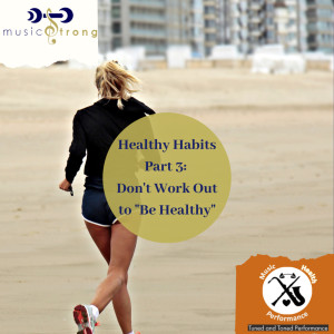 Healthy Habits Part 3: Don’t Workout to ”Be Healthy”